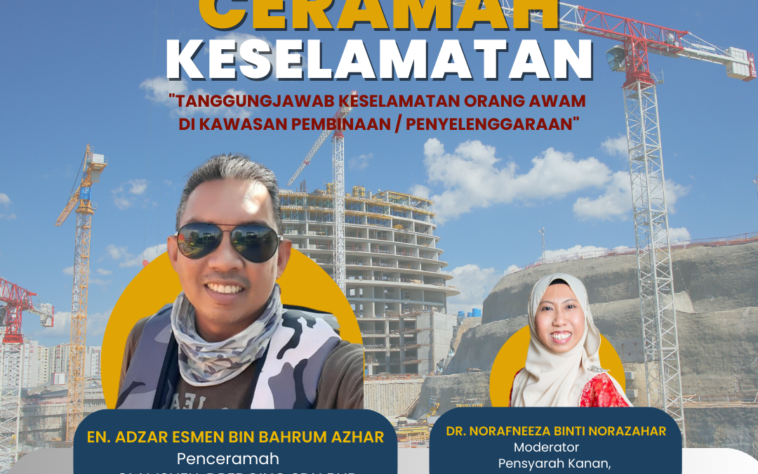 Ceramah Keselamatan – Tanggungjawab keselamatan orang awam di kawasan pembinaan / penyelenggaraan
