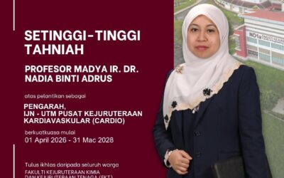 Congratulations Associate Professor Ir. Dr. Nadia binti Adrus – Director IJN–UTM Cardiovascular Engineering Centre (CARDIO)